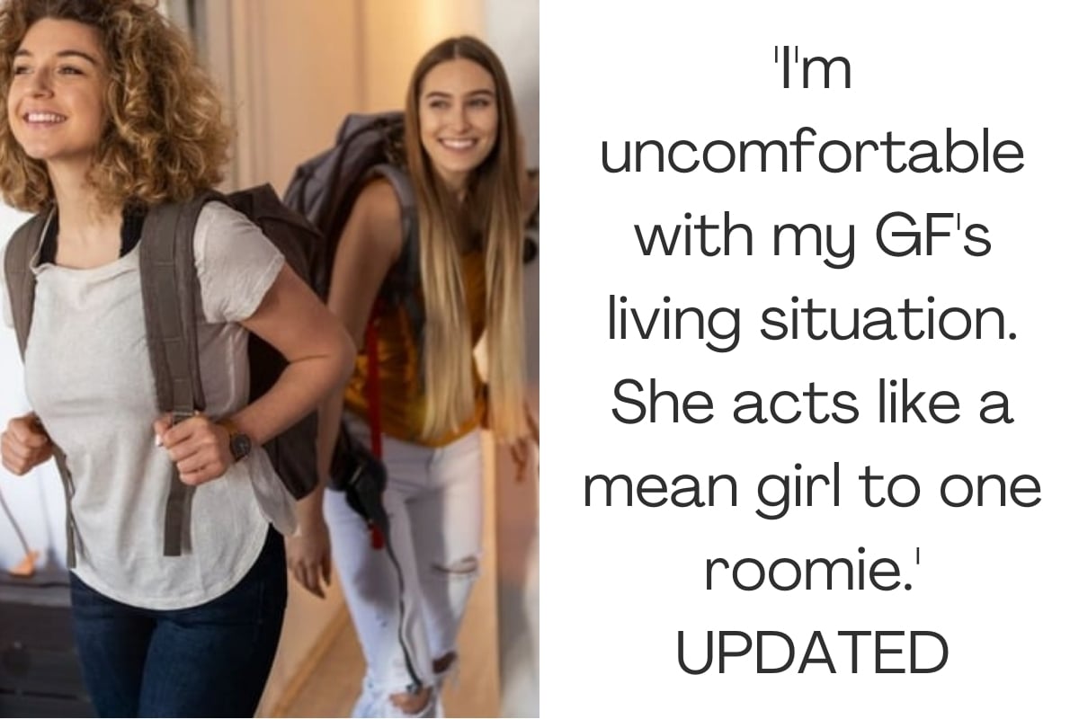 'I'm uncomfortable with my GF's living situation. She acts like a mean girl to one roomie.' UPDATED