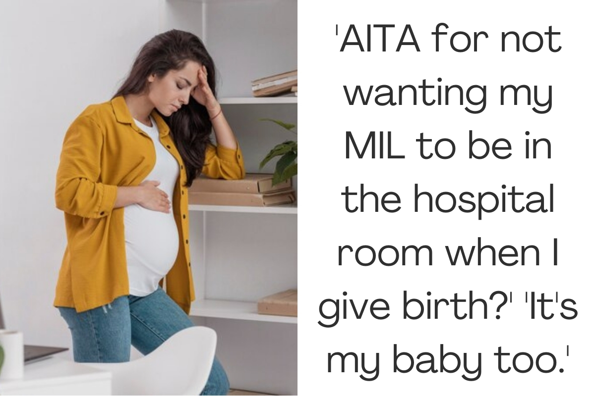 'AITA for not wanting my MIL to be in the hospital room when I give birth?' 'It's my baby too.'