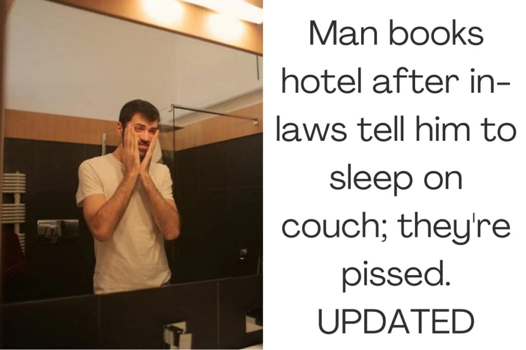 Man books hotel after in-laws tell him to sleep on couch; they're pissed. UPDATED