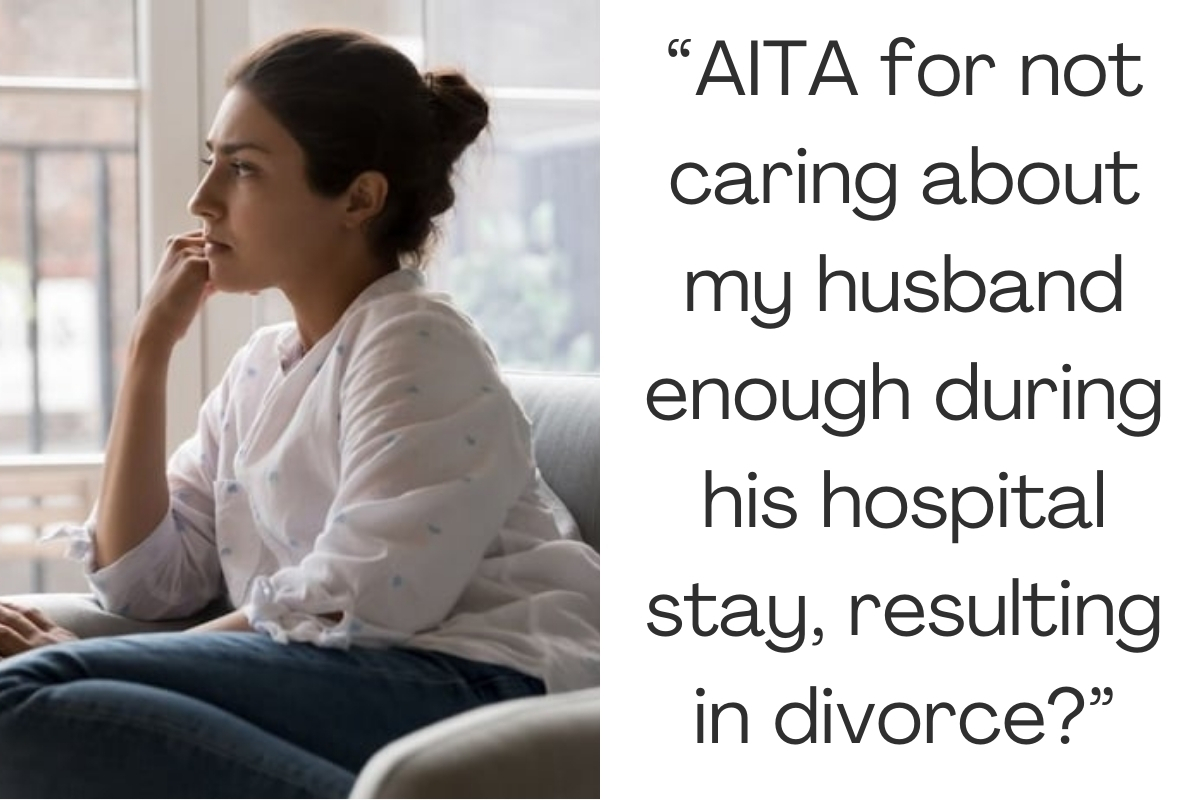 'AITA for not caring about my husband enough during his hospital stay, resulting in divorce?'