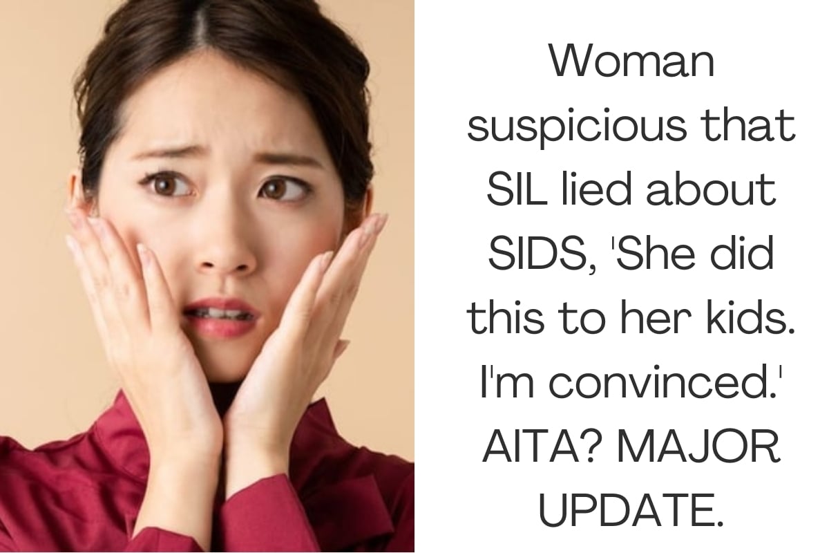 Woman suspicious that SIL lied about SIDS, 'She did this to her kids. I'm convinced.' AITA? MAJOR UPDATE.