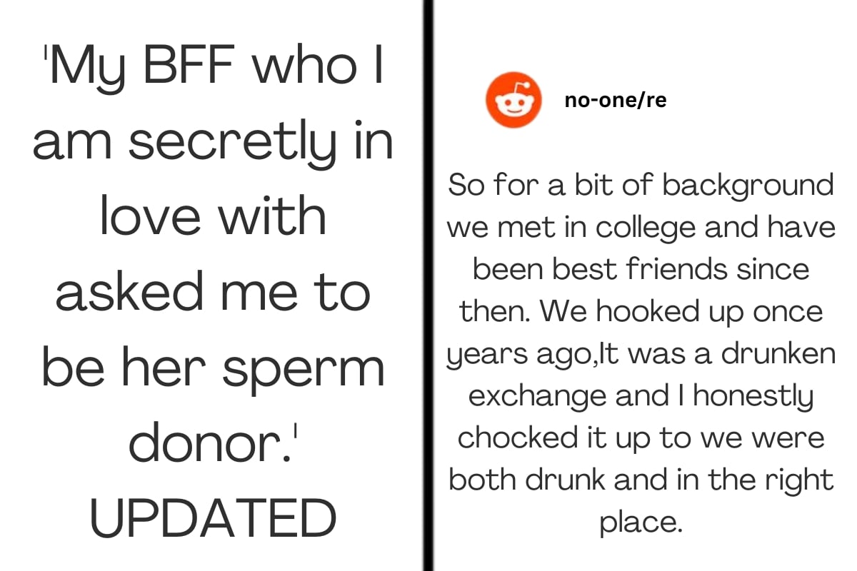 'My BFF who I am secretly in love with asked me to be her sperm donor.' UPDATED