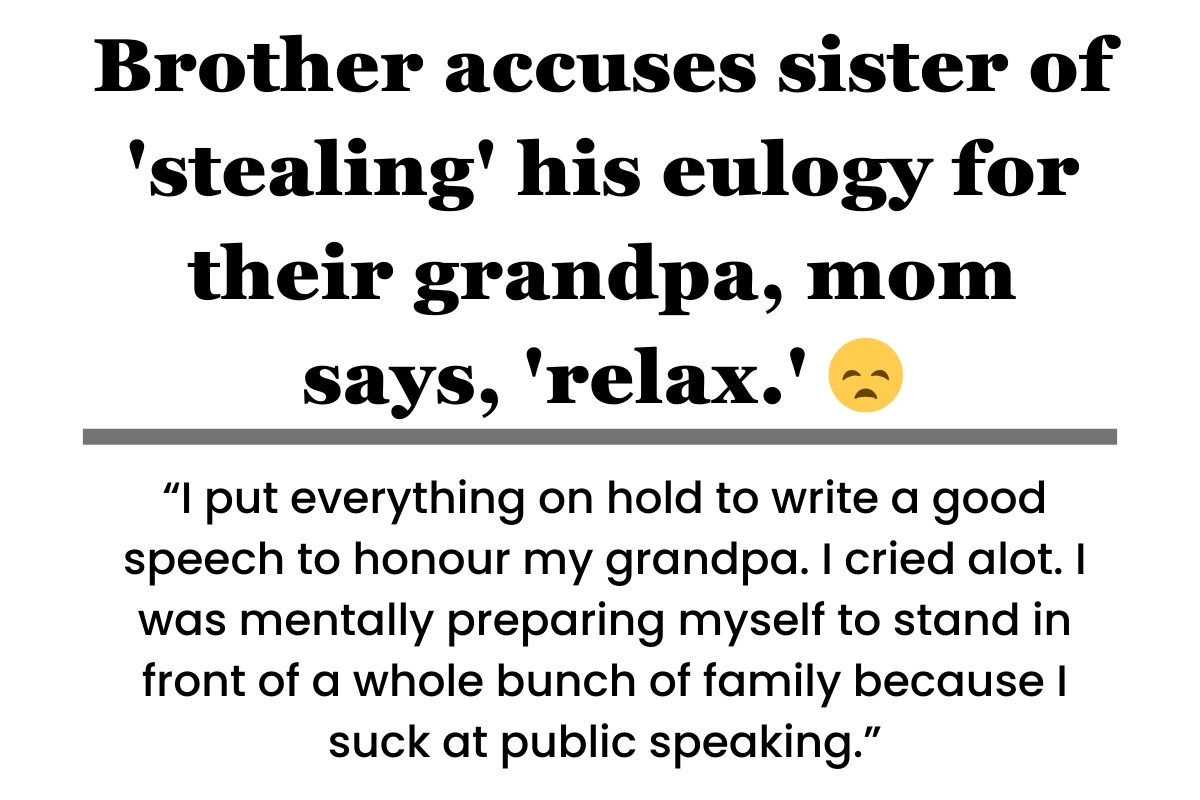 Brother accuses sister of 'stealing' his eulogy for their grandpa, mom says, 'relax.'