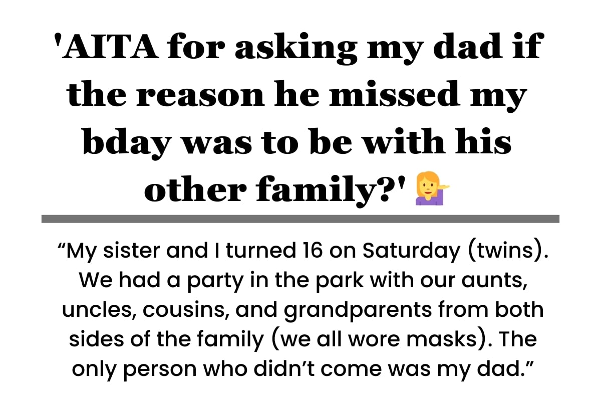 'AITA for asking my dad if the reason he missed my bday was to be with his other family?' UPDATED