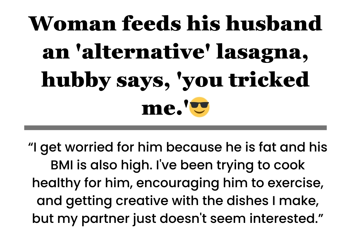 Man feeds his husband an 'alternative' lasagna, hubby says, 'you tricked me.'