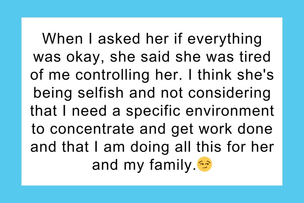 Man forces unemployed GF to leave home while he works; GF calls him 'controlling.'