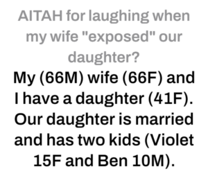 AITAH for laughing when my wife "exposed" our daughter?