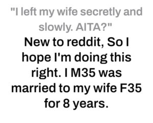"I left my wife secretly and slowly. AITA?"