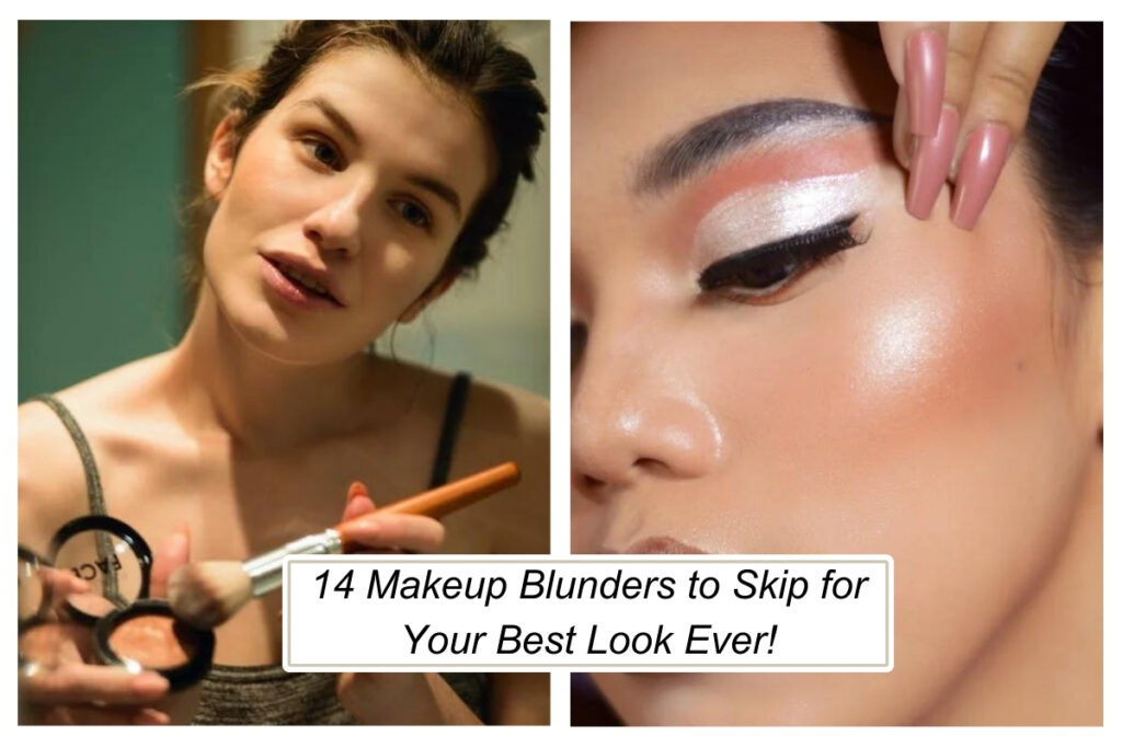 14 Makeup Blunders to Skip for Your Best Look Ever!