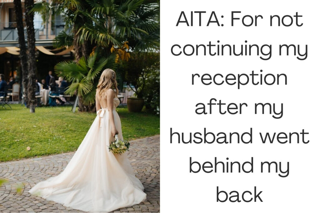 AITA: For not continuing my reception after my husband went behind my back