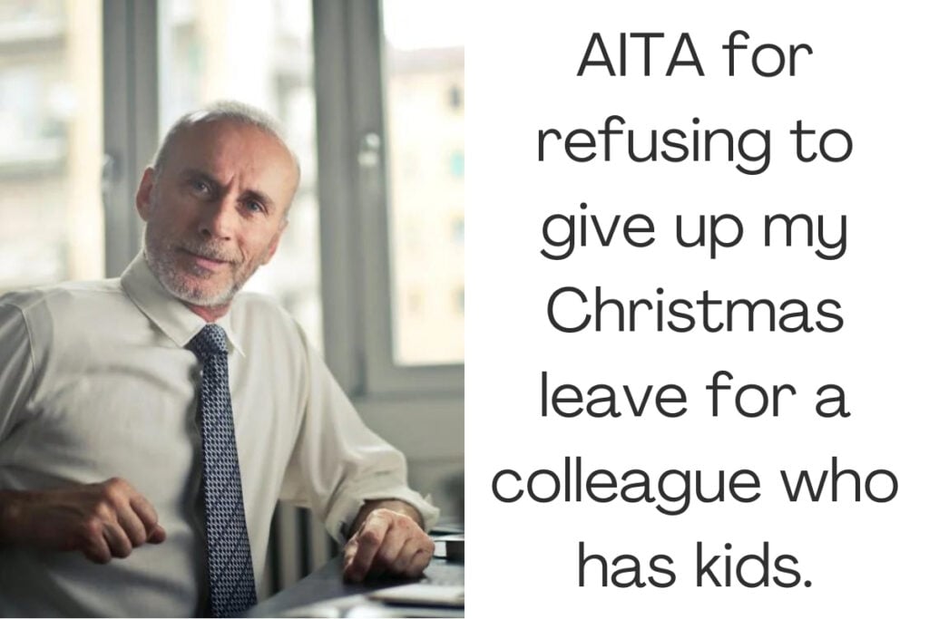 AITA for refusing to give up my Christmas leave for a colleague who has kids.