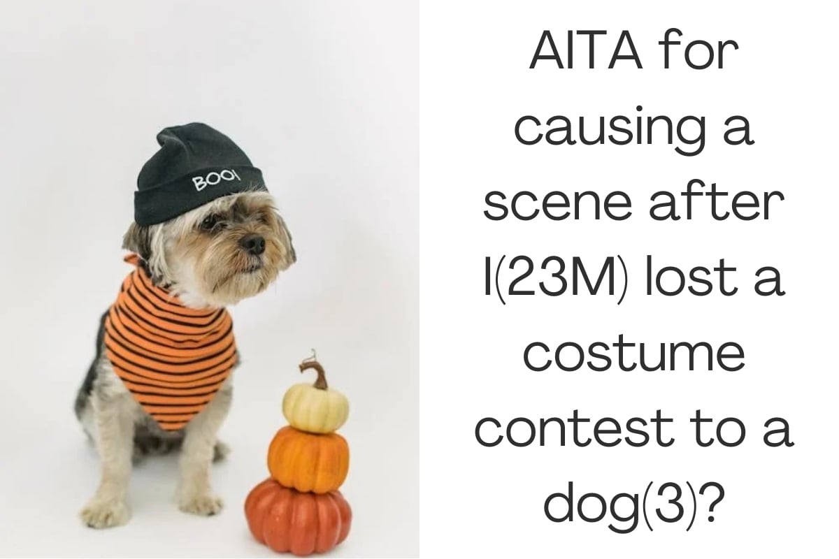 AITA for causing a scene after I(23M) lost a costume contest to a dog(3)?