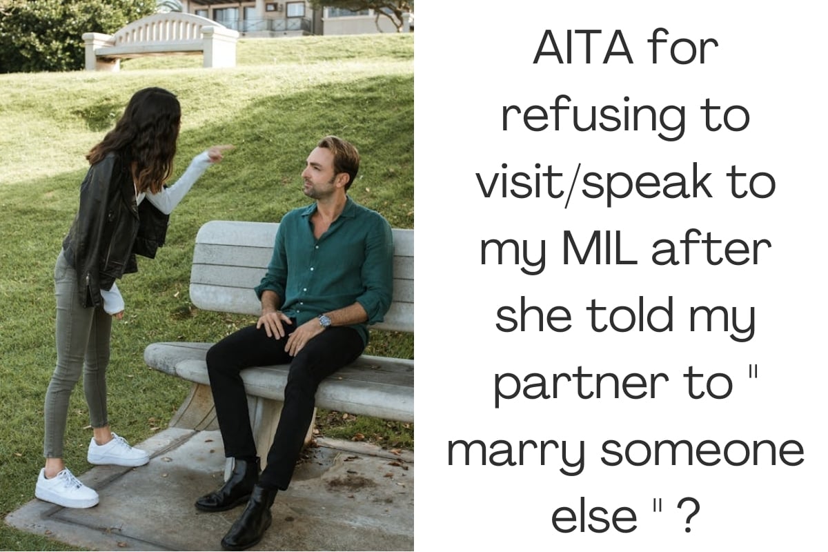 AITA for refusing to visit/speak to my MIL after she told my partner to " marry someone else " ?