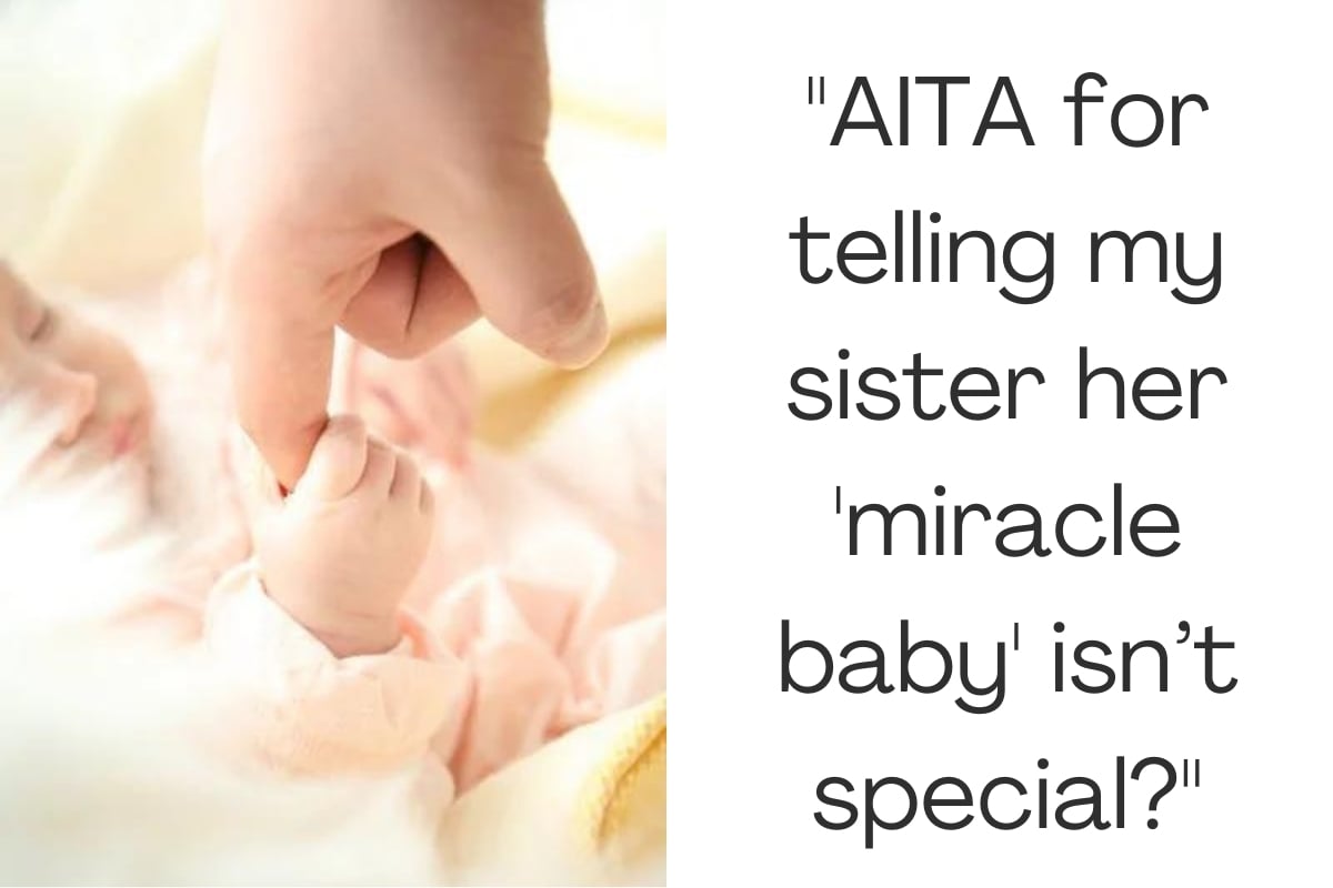 "AITA for telling my sister her 'miracle baby' isn’t special?"