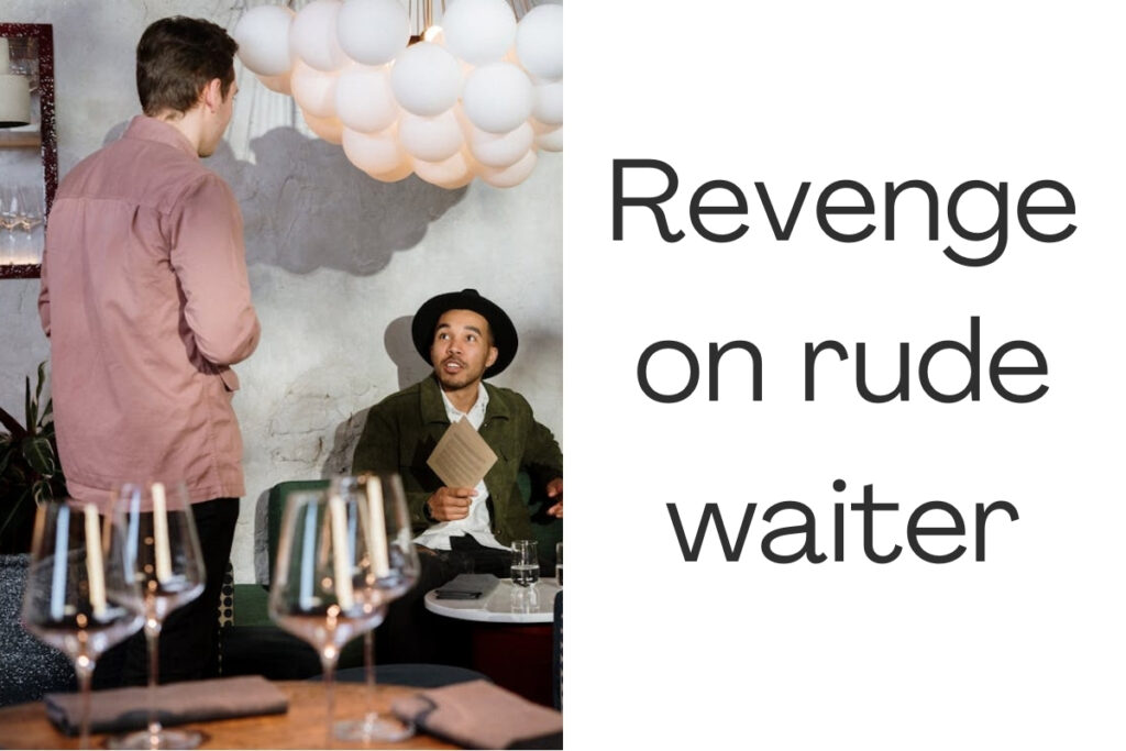 Revenge on rude waiter