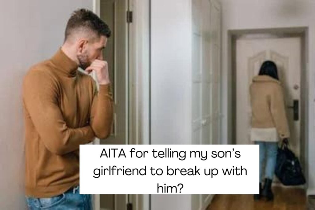 AITA for telling my son’s girlfriend to break up with him?