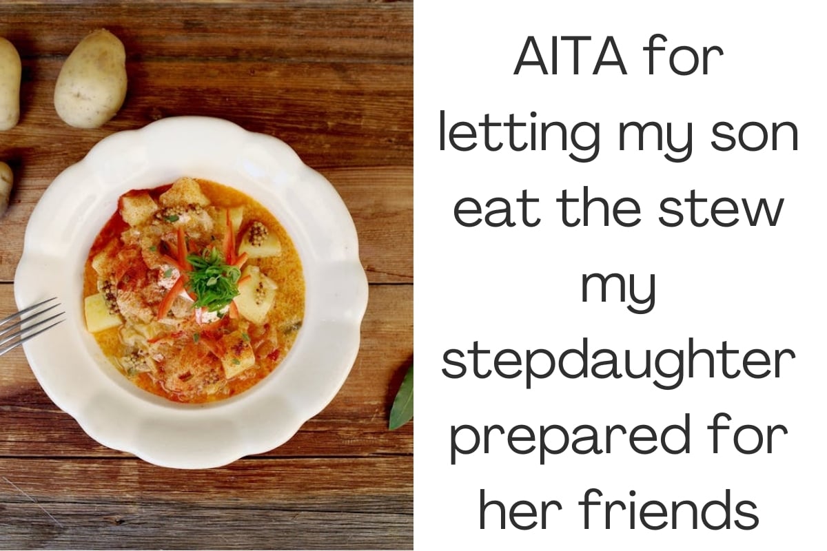 AITA for letting my son eat the stew my stepdaughter prepared for her friends