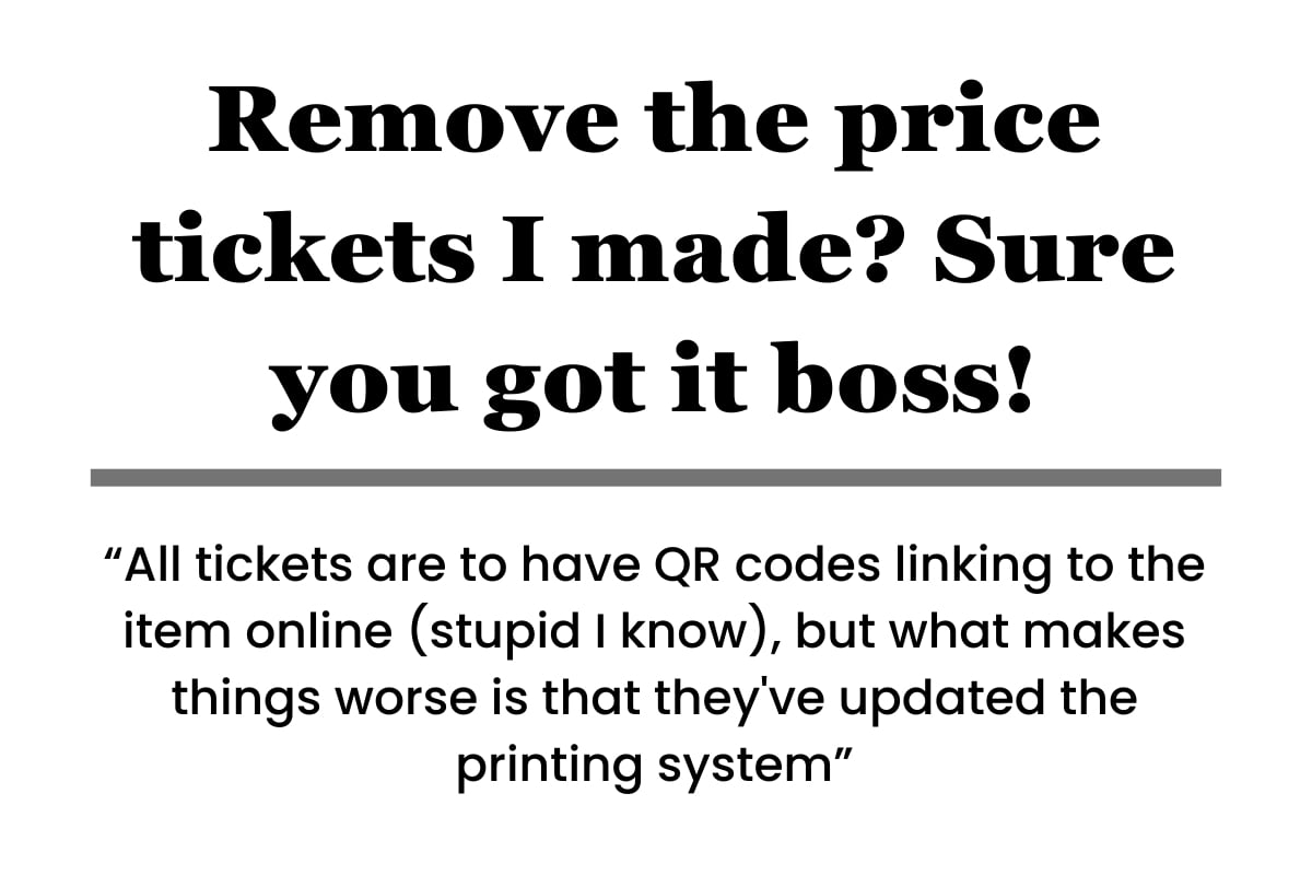 Remove the price tickets I made? Sure you got it boss!