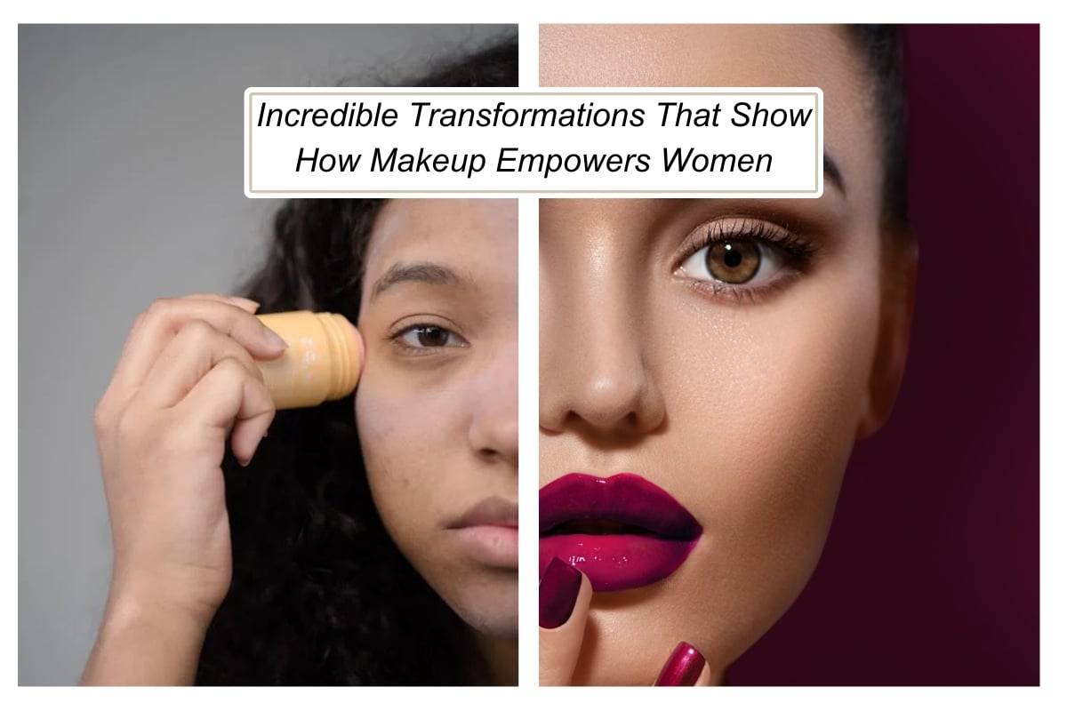 Incredible Transformations That Show How Makeup Empowers Women