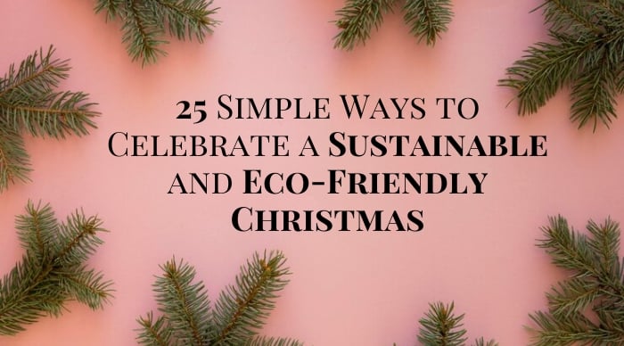 25 Simple Ways to Celebrate a Sustainable and Eco-Friendly Christmas