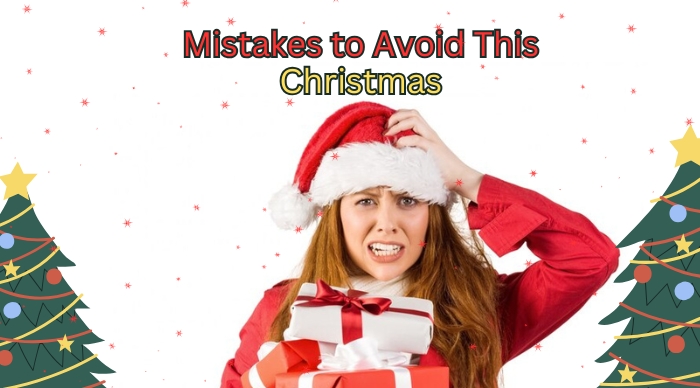 Mistakes to Avoid This Christmas