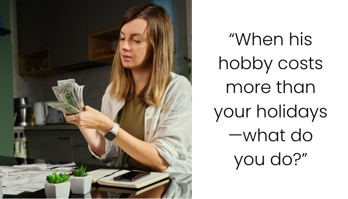 He Chose His £10K Hobby Over Our Joint Savings—Am I Wrong to Feel Hurt?